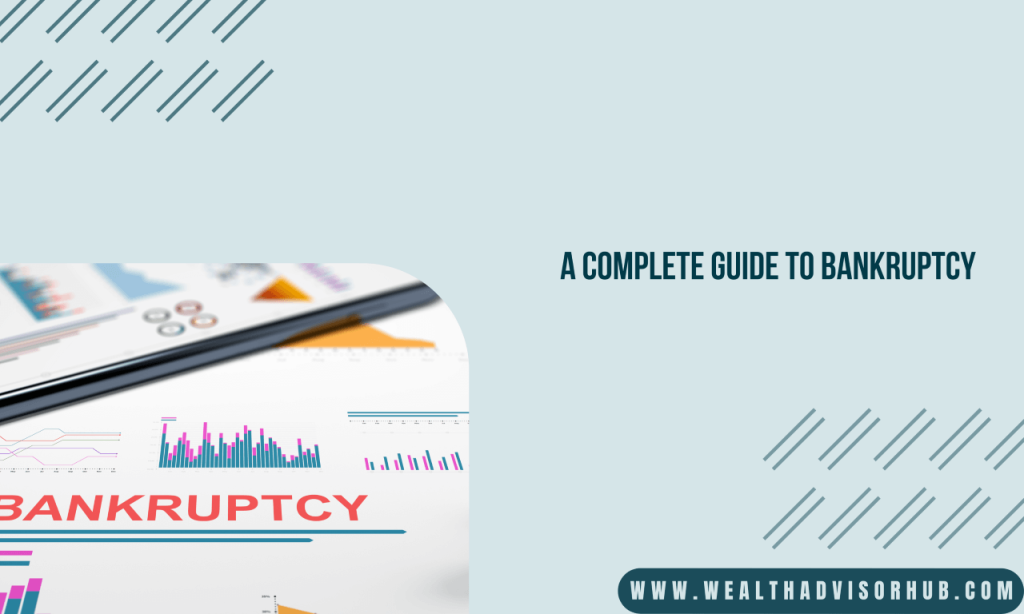 A Complete Guide to Bankruptcy