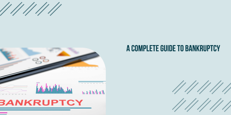 A Complete Guide to Bankruptcy