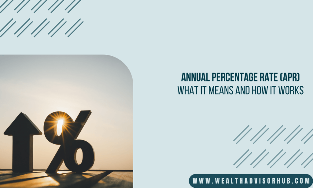 Annual Percentage Rate (APR) What It Means and How It Works