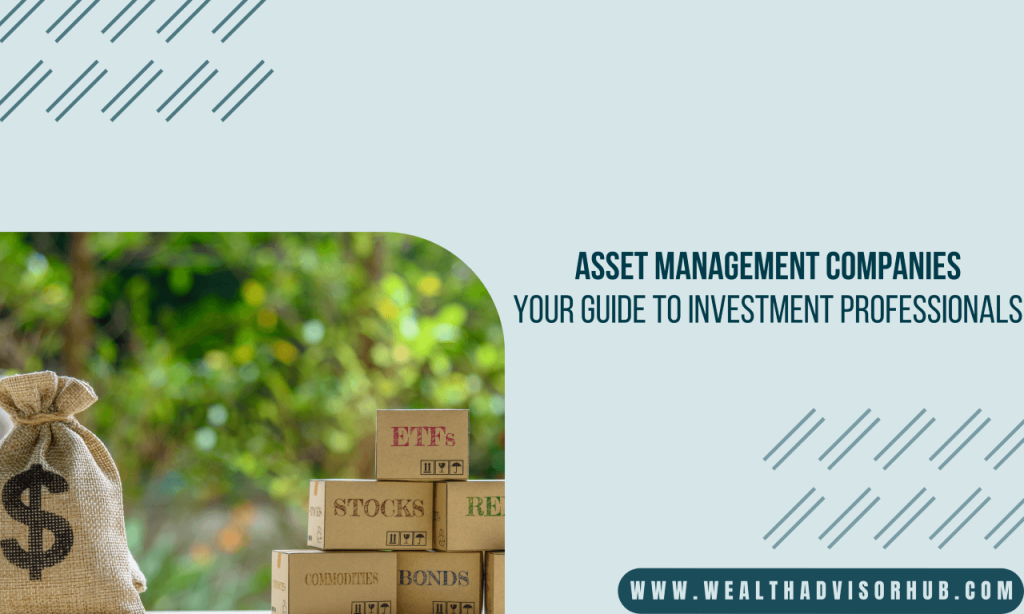 Asset Management Companies Your Guide to Investment Professionals