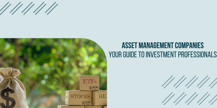 Asset Management Companies Your Guide to Investment Professionals